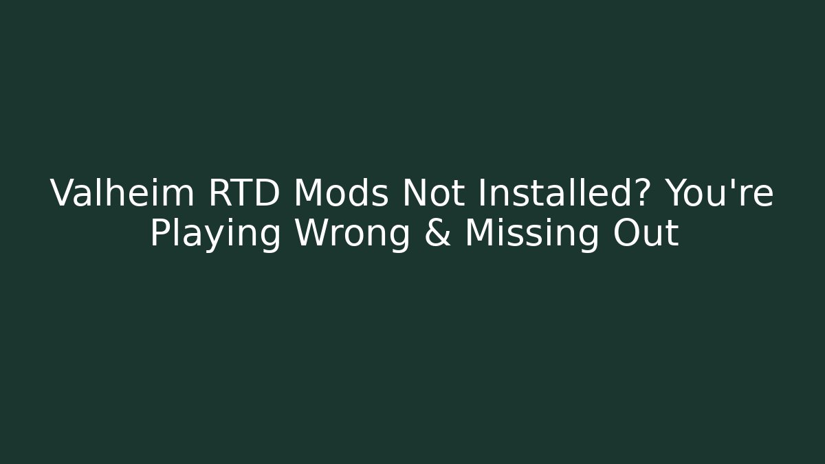 Valheim RTD Mods Not Installed? You're Playing Wrong & Missing Out
