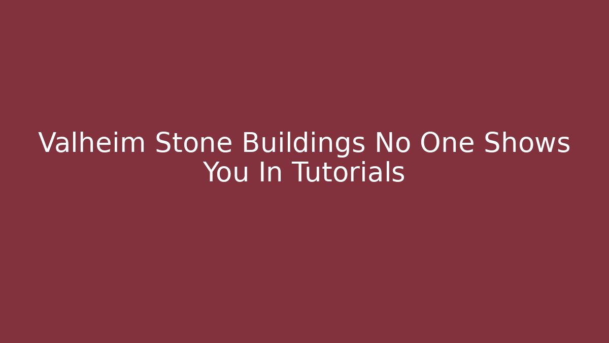 Valheim Stone Buildings No One Shows You In Tutorials