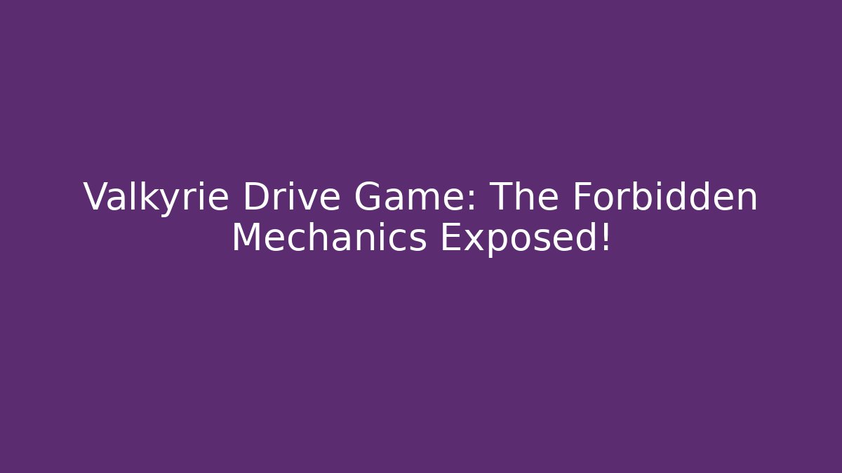 Valkyrie Drive Game: The Forbidden Mechanics Exposed!
