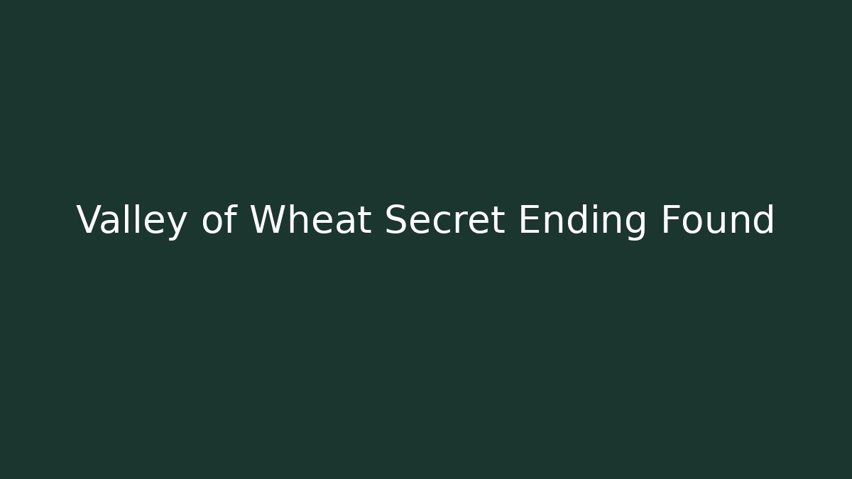 Valley of Wheat Secret Ending Found