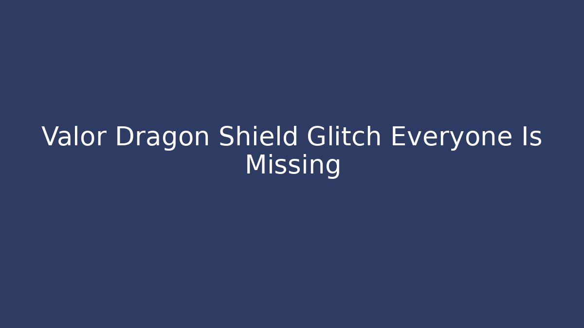 Valor Dragon Shield Glitch Everyone Is Missing - Método de Aprovação
