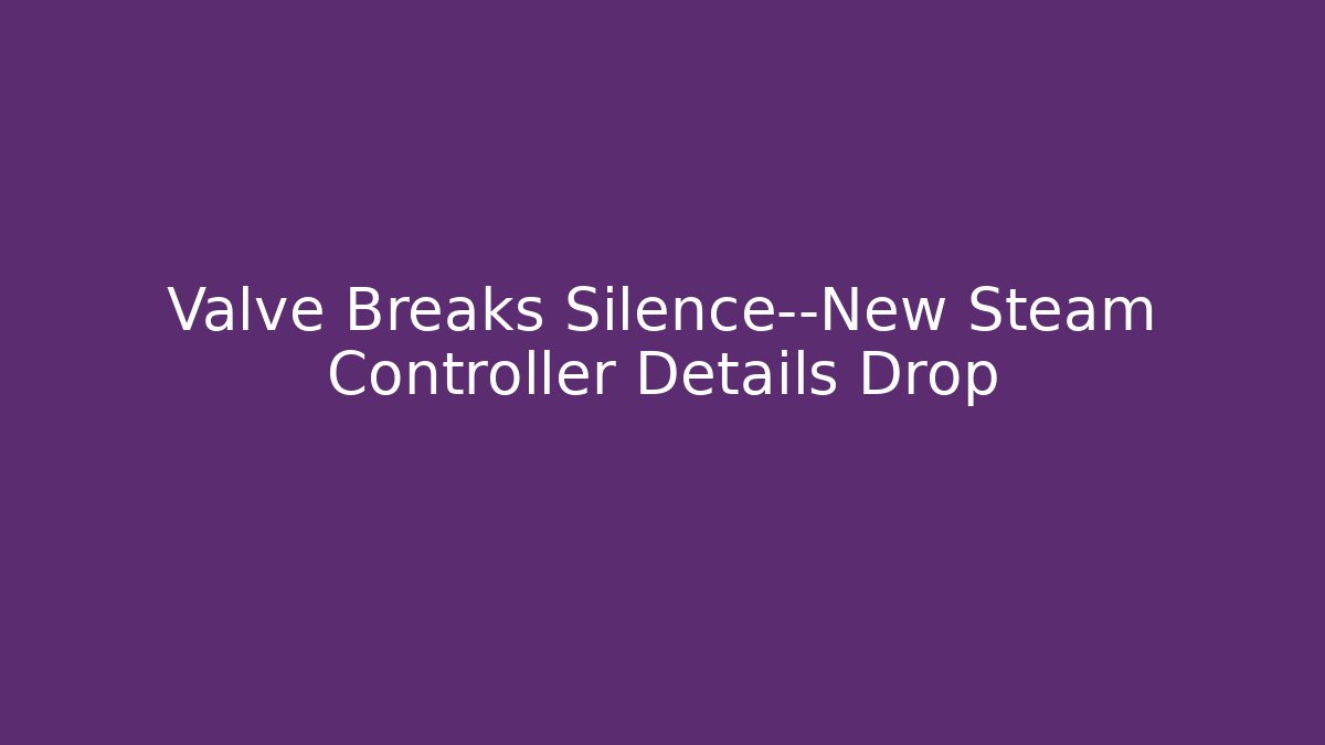Valve Breaks Silence—New Steam Controller Details Drop