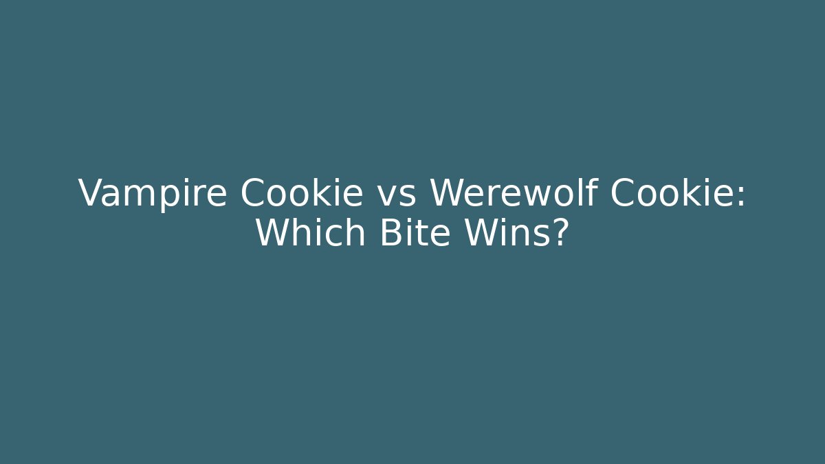 Vampire Cookie vs Werewolf Cookie: Which Bite Wins?
