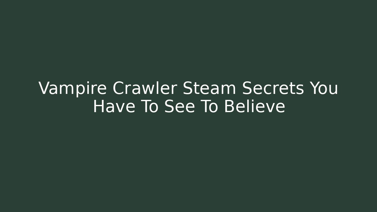 Vampire Crawler Steam Secrets You Have To See To Believe