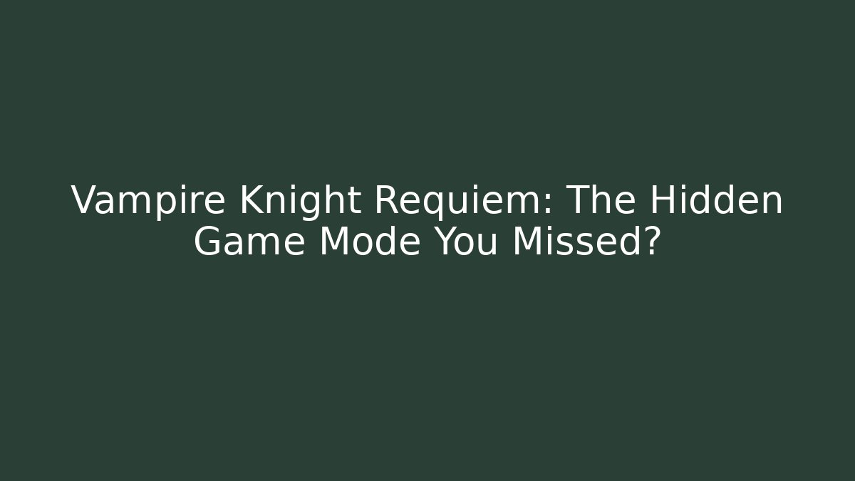 Vampire Knight Requiem: The Hidden Game Mode You Missed?