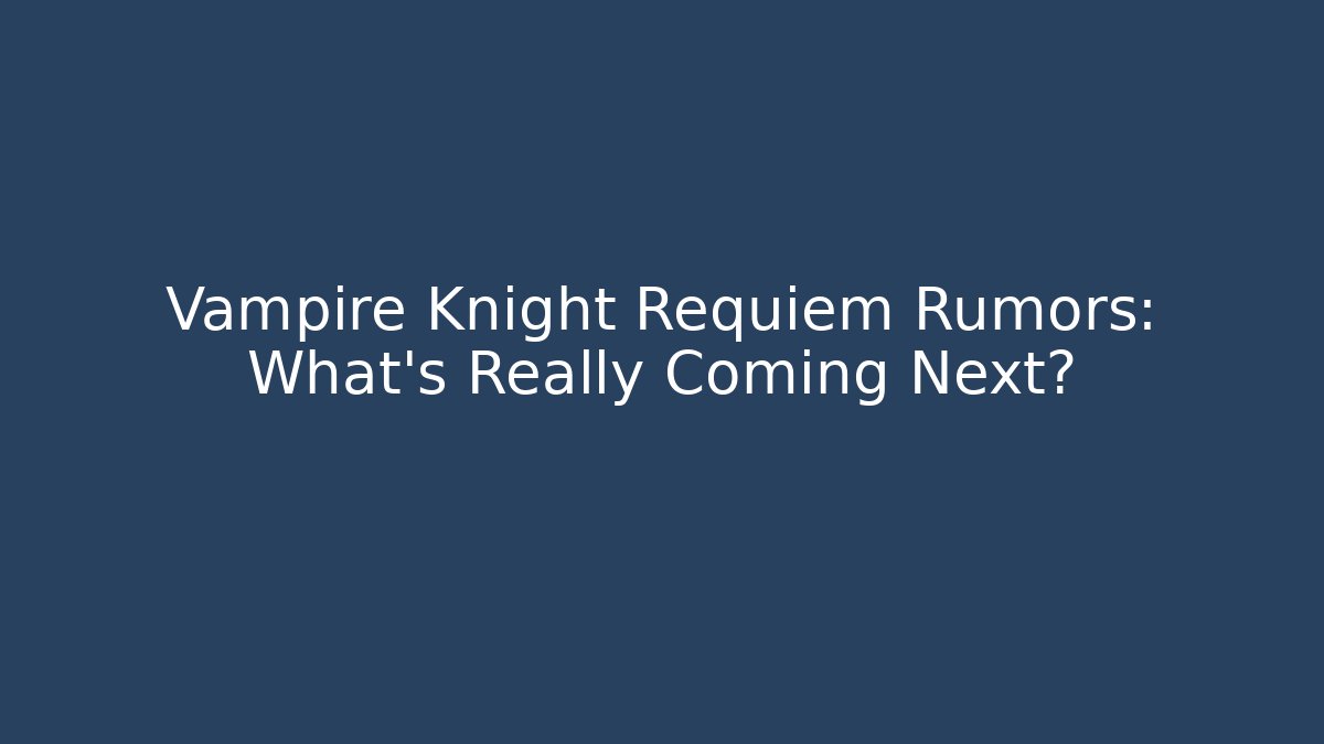 Vampire Knight Requiem Rumors: What's Really Coming Next?