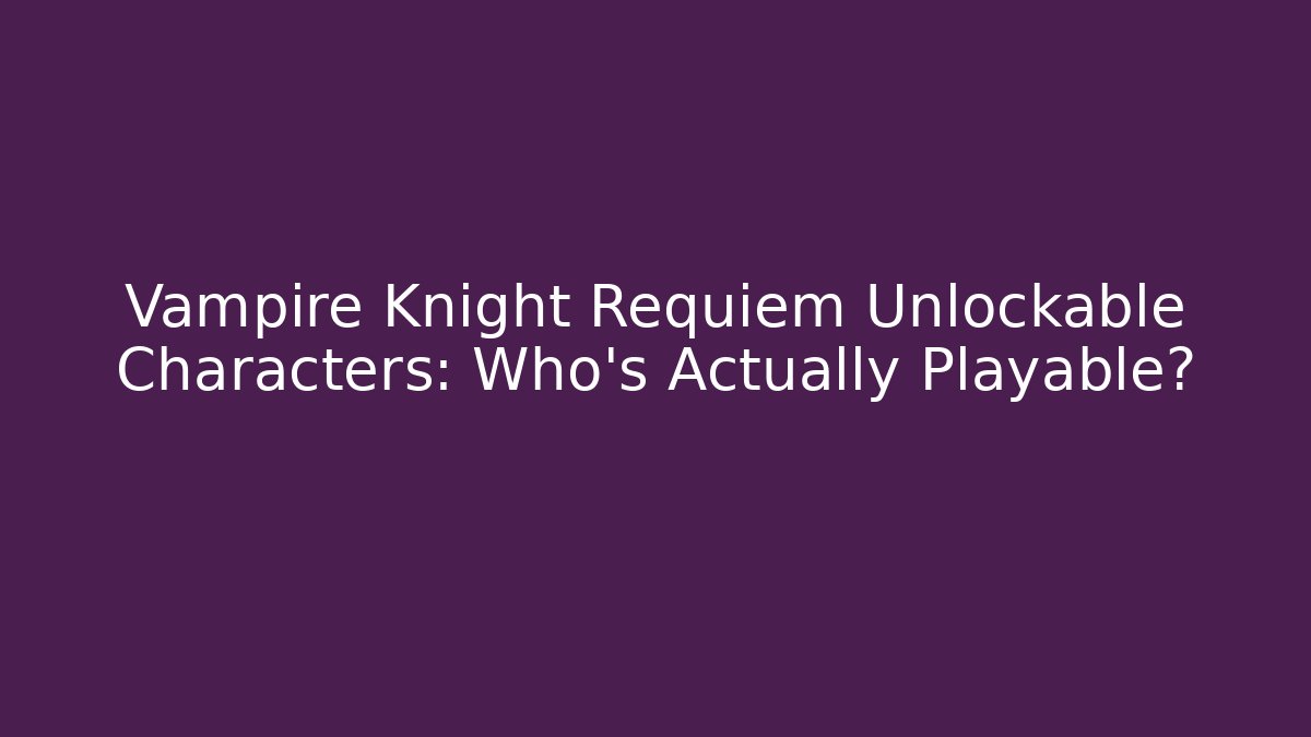 Vampire Knight Requiem Unlockable Characters: Who's Actually Playable? - Método de Aprovação