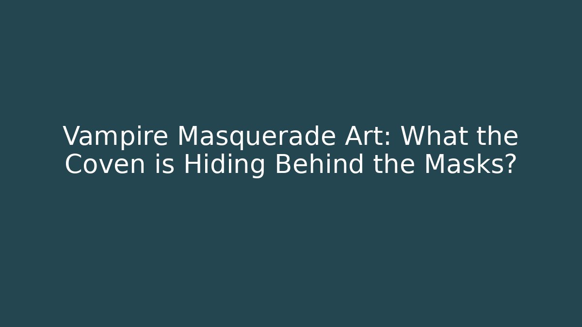 Vampire Masquerade Art: What the Coven is Hiding Behind the Masks?