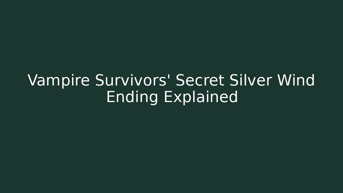 Vampire Survivors' Secret Silver Wind Ending Explained