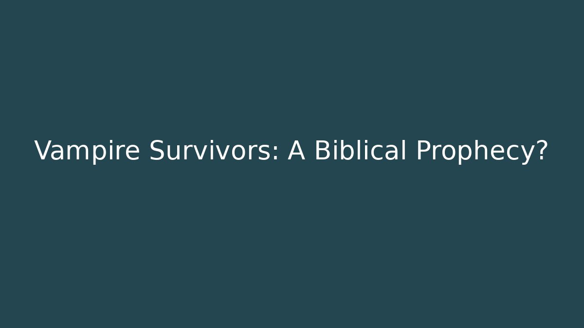 Vampire Survivors: A Biblical Prophecy? - Método de Aprovação