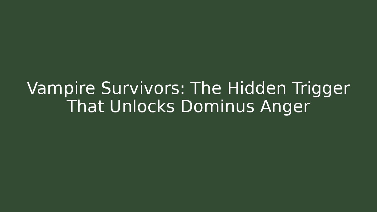 Vampire Survivors: The Hidden Trigger That Unlocks Dominus Anger - Método de Aprovação