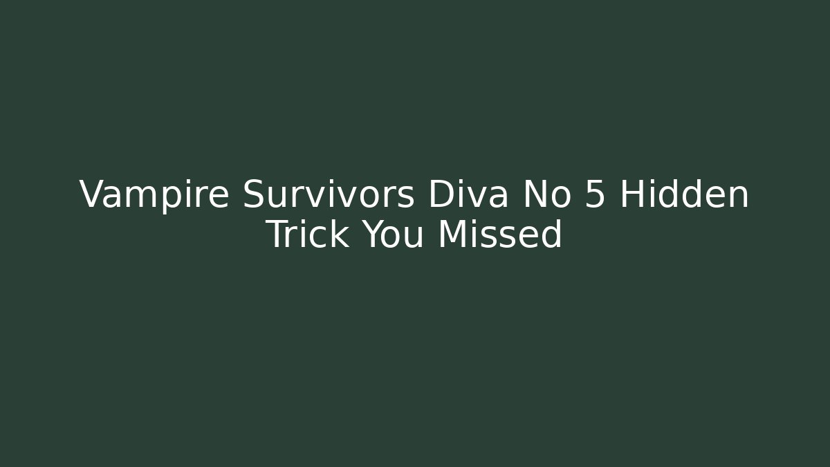 Vampire Survivors Diva No 5 Hidden Trick You Missed