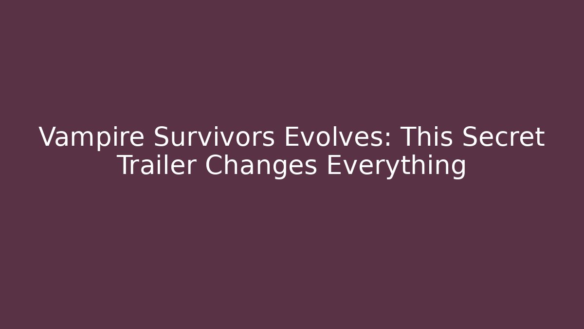 Vampire Survivors Evolves: This Secret Trailer Changes Everything