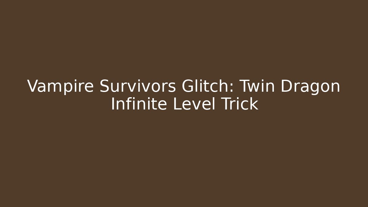 Vampire Survivors Glitch: Twin Dragon Infinite Level Trick - Método de Aprovação