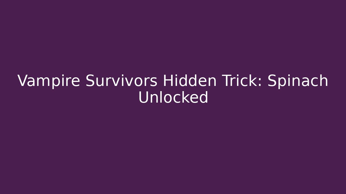 Vampire Survivors Hidden Trick: Spinach Unlocked