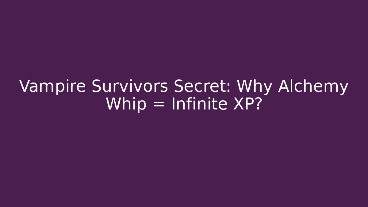 Vampire Survivors Secret: Why Alchemy Whip = Infinite XP?