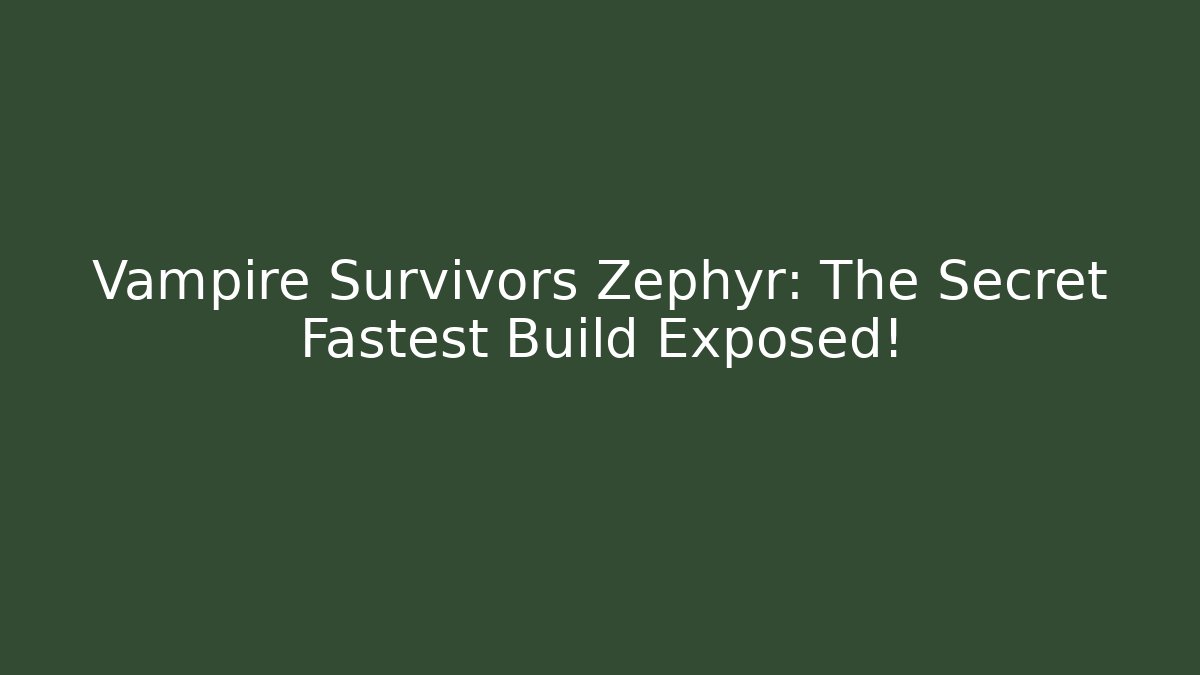 Vampire Survivors Zephyr: The Secret Fastest Build Exposed!