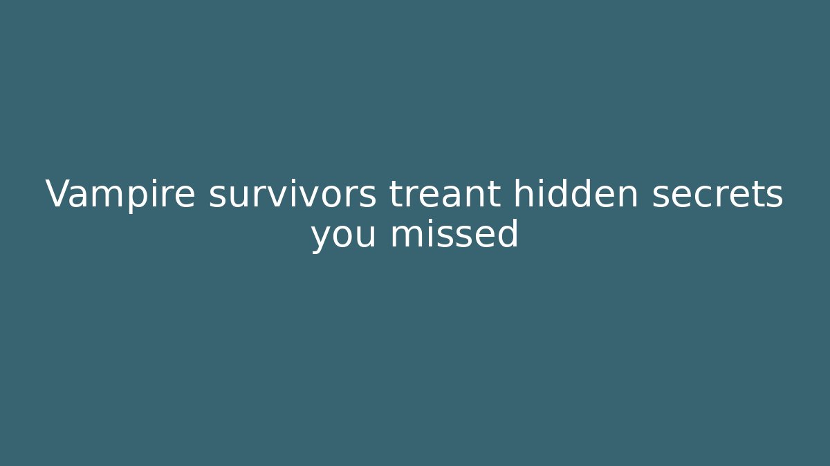 Vampire survivors treant hidden secrets you missed - Método de Aprovação