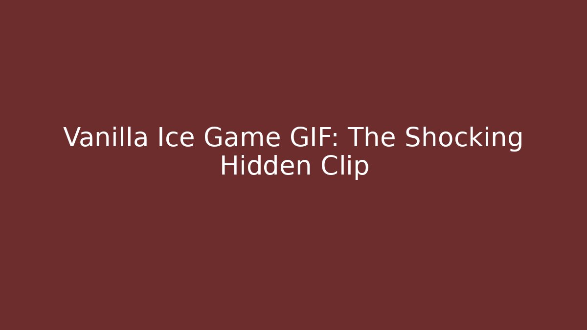 Vanilla Ice Game GIF: The Shocking Hidden Clip