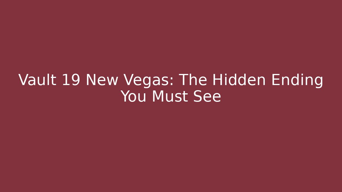Vault 19 New Vegas: The Hidden Ending You Must See