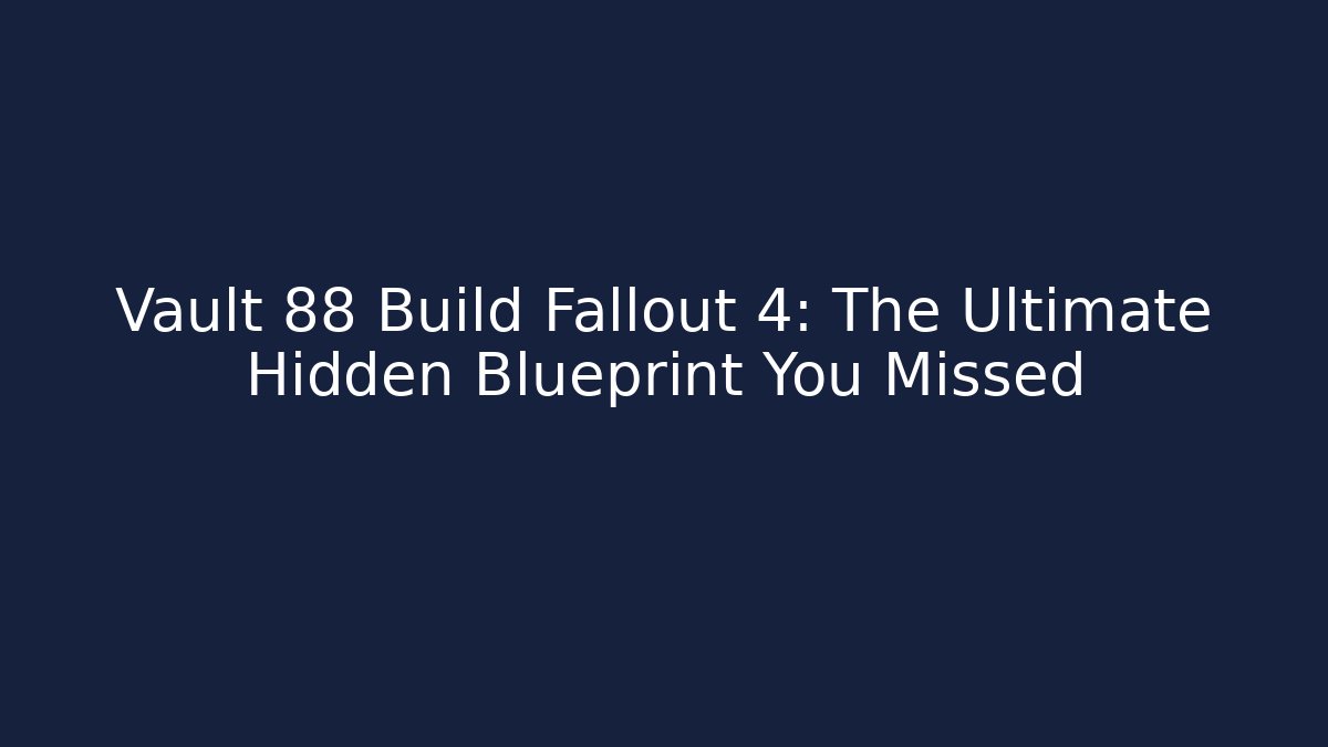 Vault 88 Build Fallout 4: The Ultimate Hidden Blueprint You Missed