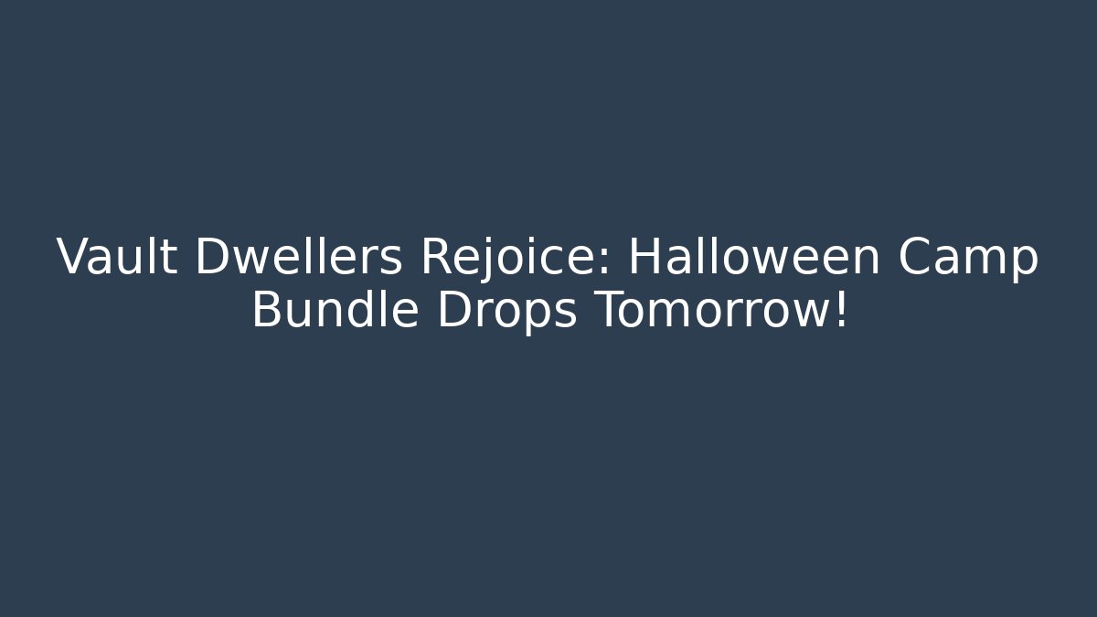 Vault Dwellers Rejoice: Halloween Camp Bundle Drops Tomorrow!