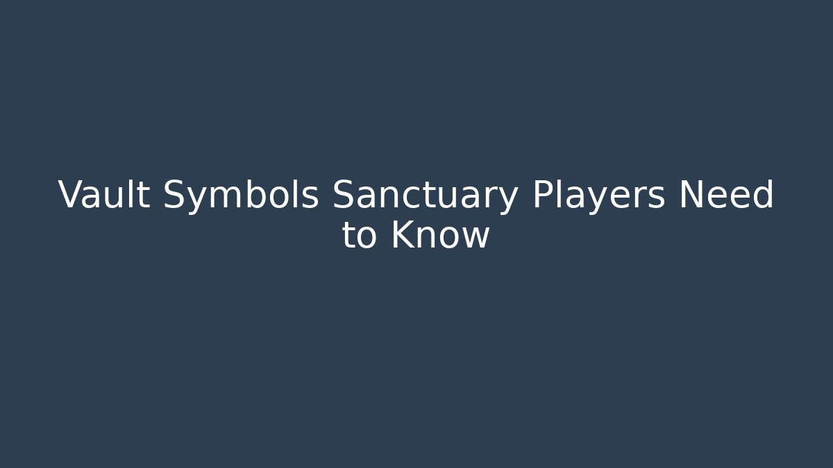 Vault Symbols Sanctuary Players Need to Know