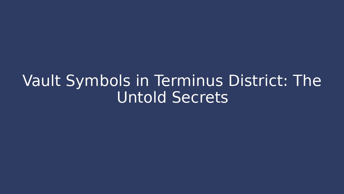 Vault Symbols in Terminus District: The Untold Secrets