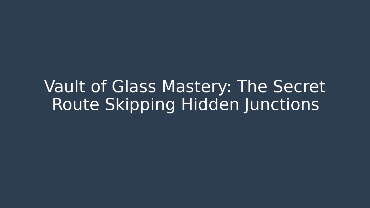 Vault of Glass Mastery: The Secret Route Skipping Hidden Junctions