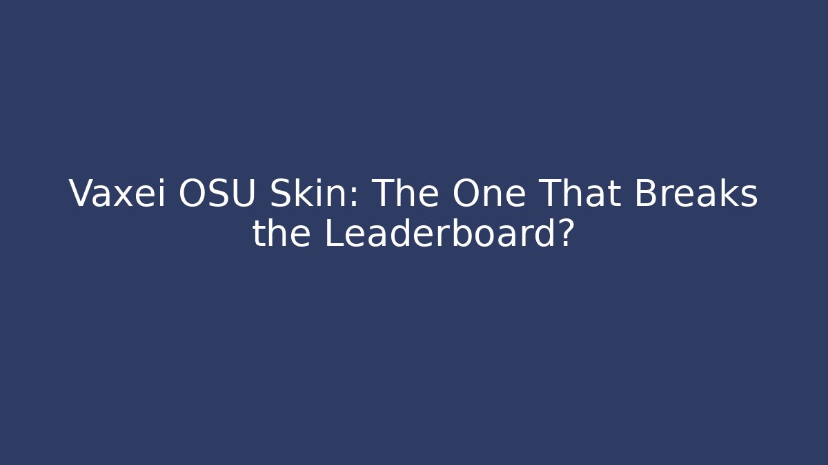Vaxei OSU Skin: The One That Breaks the Leaderboard?