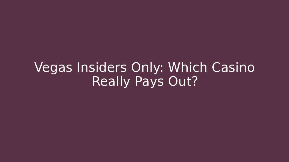 Vegas Insiders Only: Which Casino Really Pays Out?