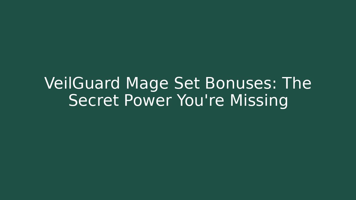 VeilGuard Mage Set Bonuses: The Secret Power You're Missing