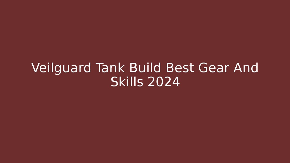 Veilguard Tank Build Best Gear And Skills 2024