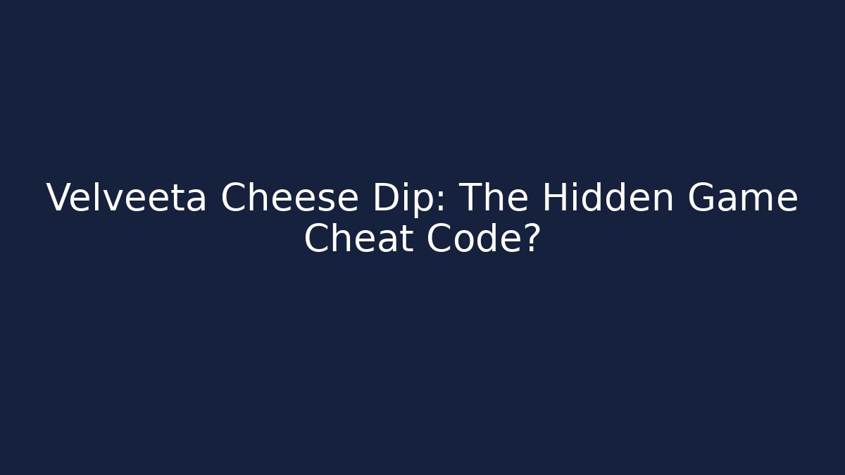 Velveeta Cheese Dip: The Hidden Game Cheat Code?