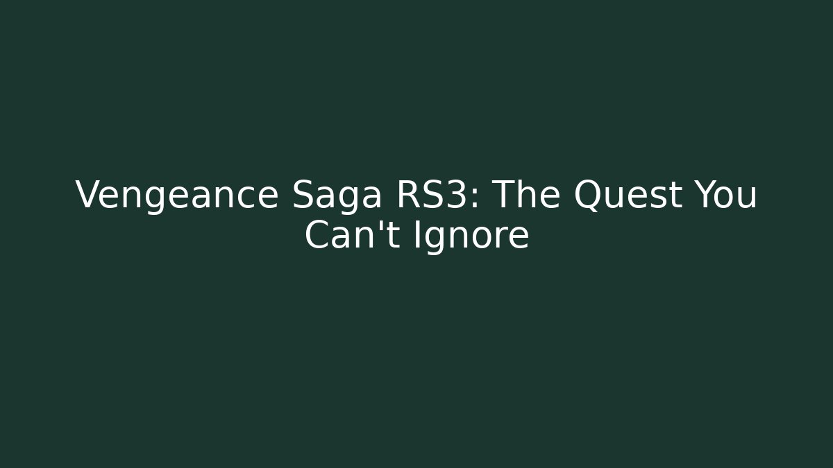 Vengeance Saga RS3: The Quest You Can’t Ignore