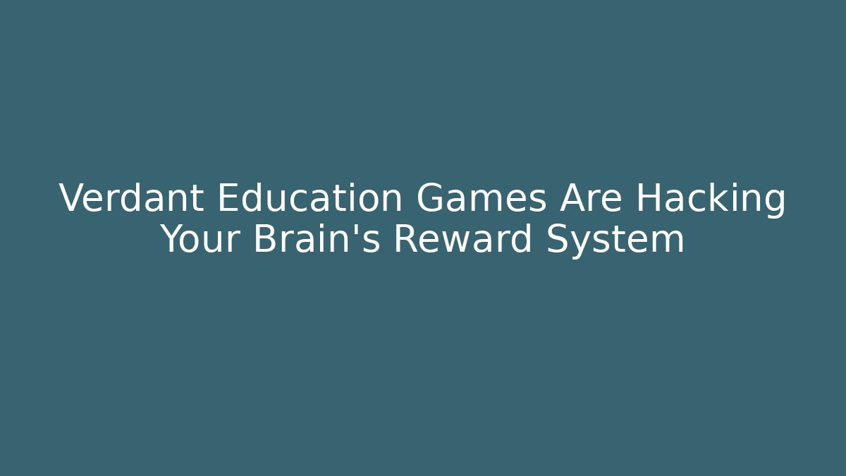 Verdant Education Games Are Hacking Your Brain's Reward System - Método de Aprovação