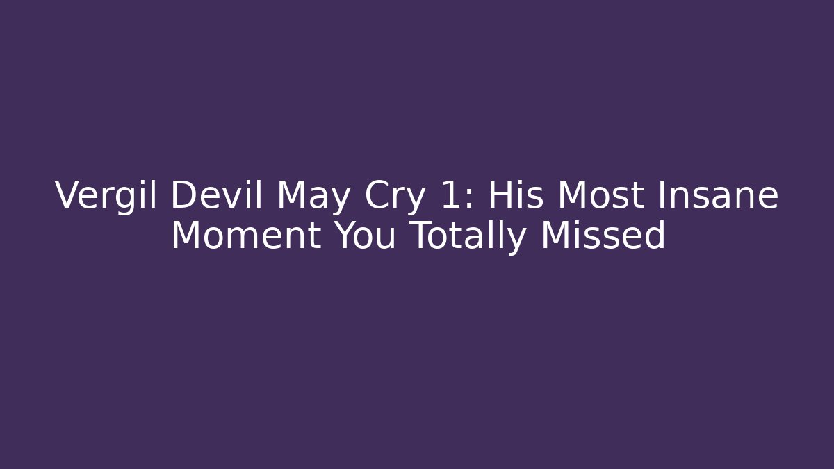 Vergil Devil May Cry 1: His Most Insane Moment You Totally Missed