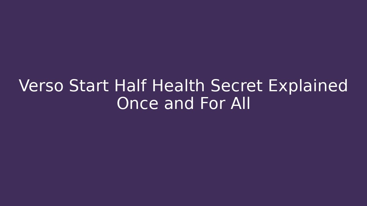 Verso Start Half Health Secret Explained Once and For All