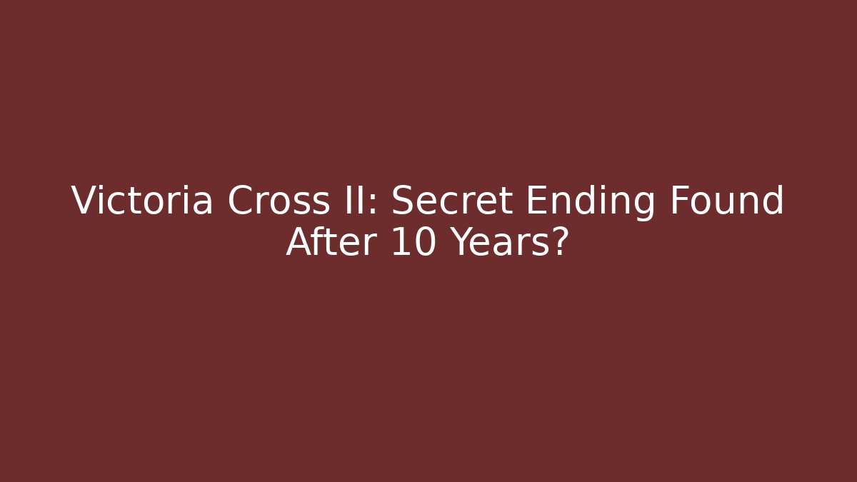 Victoria Cross II: Secret Ending Found After 10 Years?