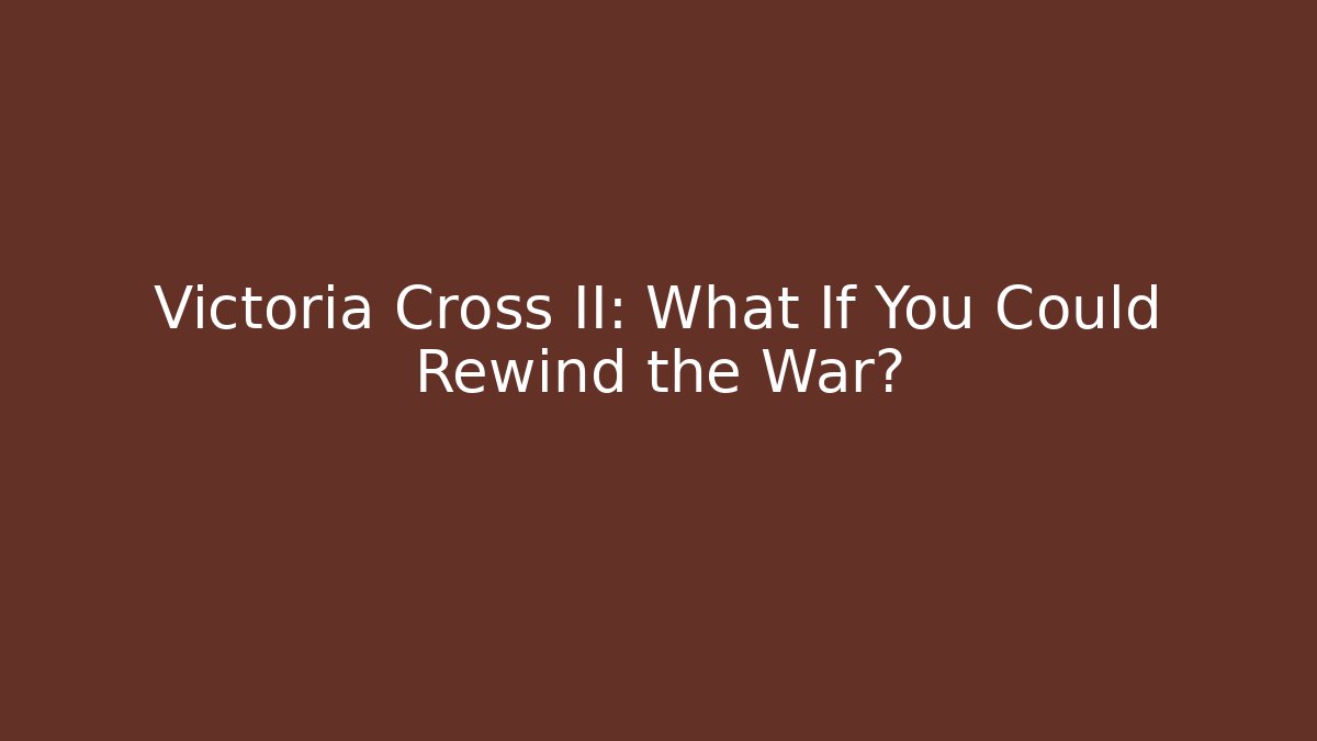 Victoria Cross II: What If You Could Rewind the War? - Método de Aprovação