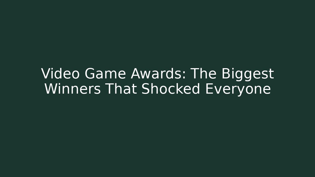 Video Game Awards: The Biggest Winners That Shocked Everyone