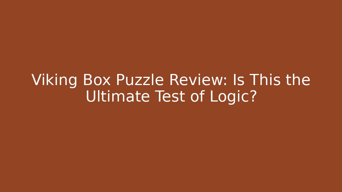 Viking Box Puzzle Review: Is This the Ultimate Test of Logic? - Método de Aprovação