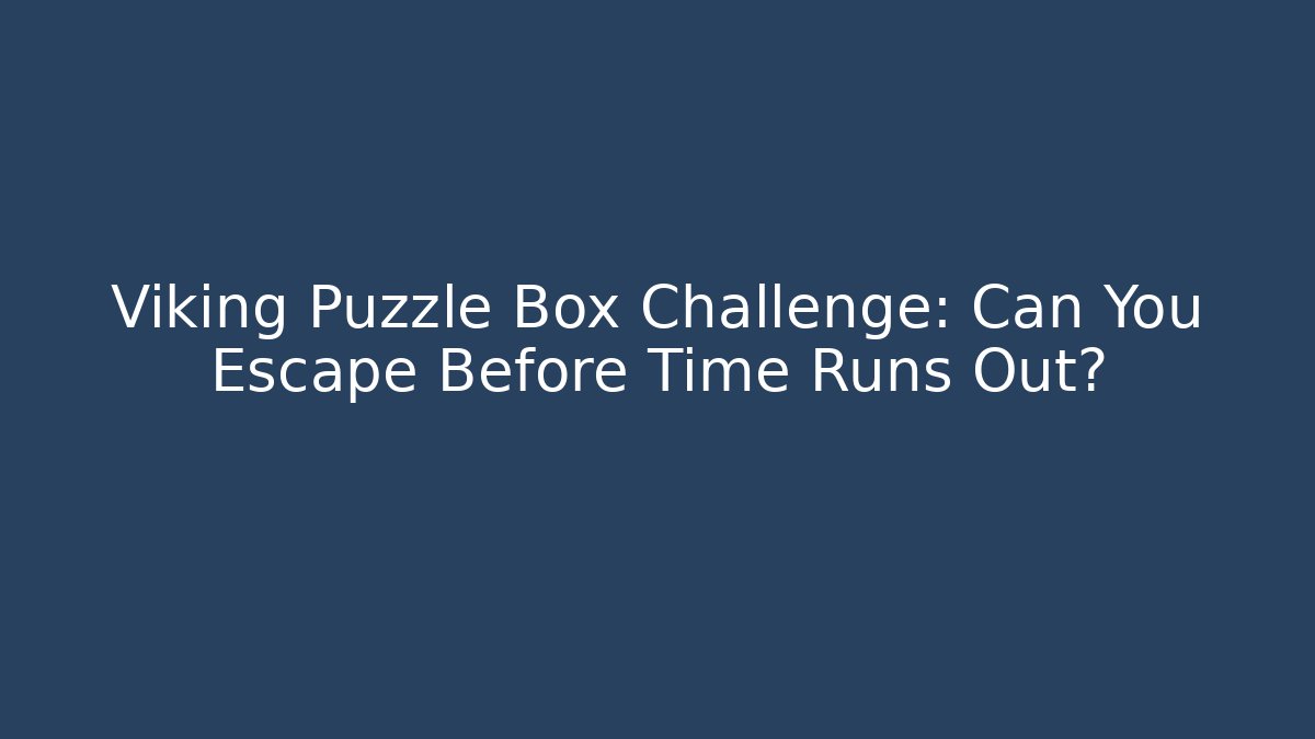 Viking Puzzle Box Challenge: Can You Escape Before Time Runs Out?