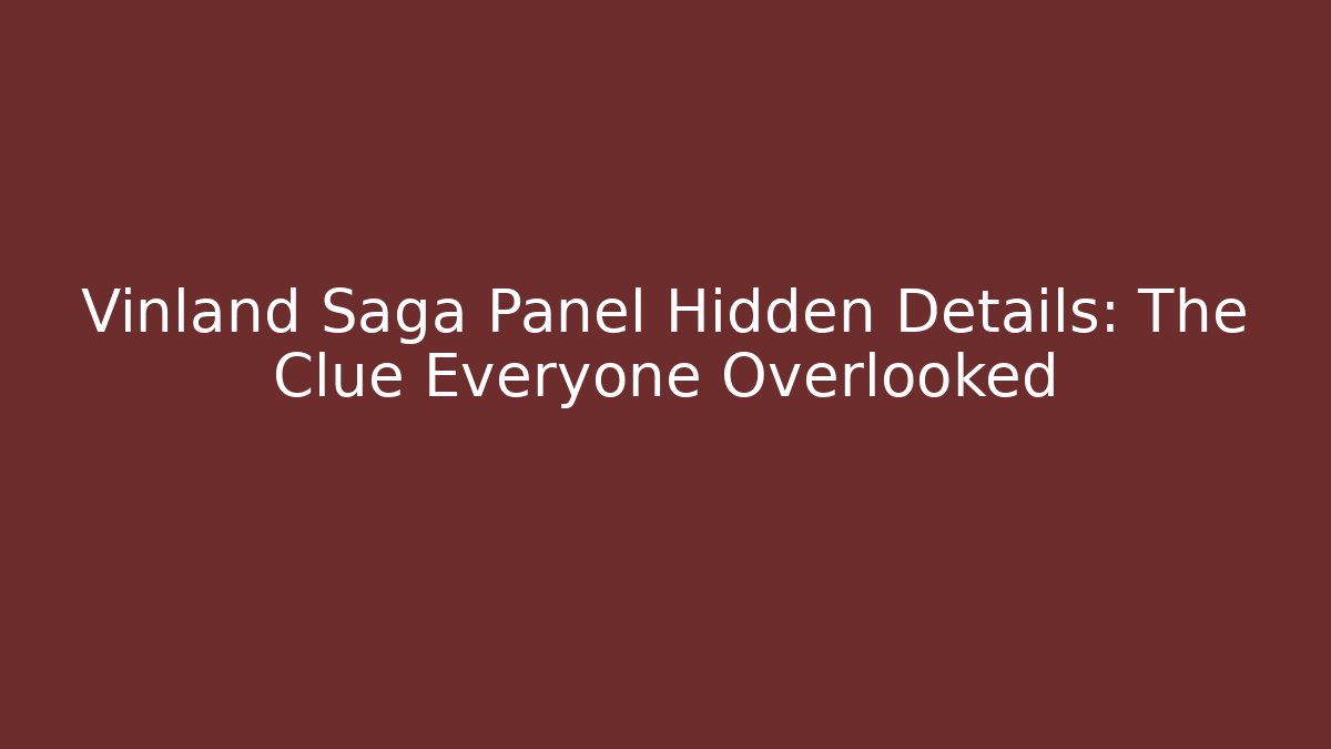 Vinland Saga Panel Hidden Details: The Clue Everyone Overlooked