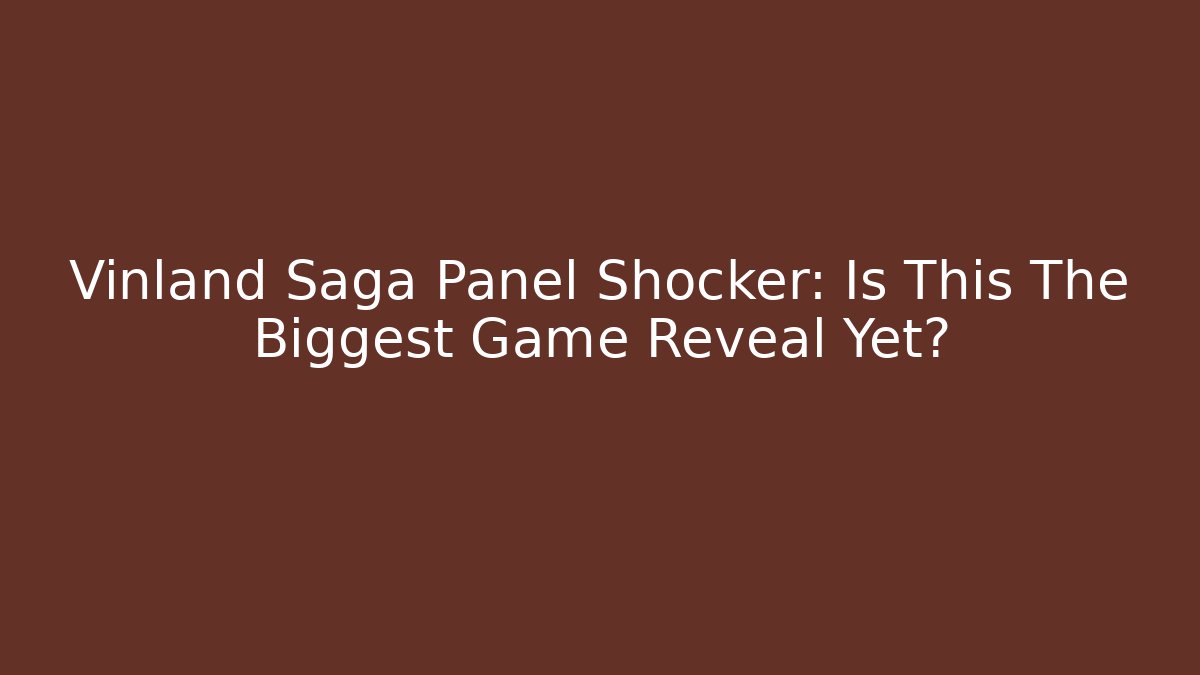Vinland Saga Panel Shocker: Is This The Biggest Game Reveal Yet?