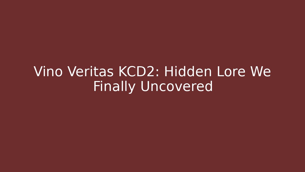 Vino Veritas KCD2: Hidden Lore We Finally Uncovered