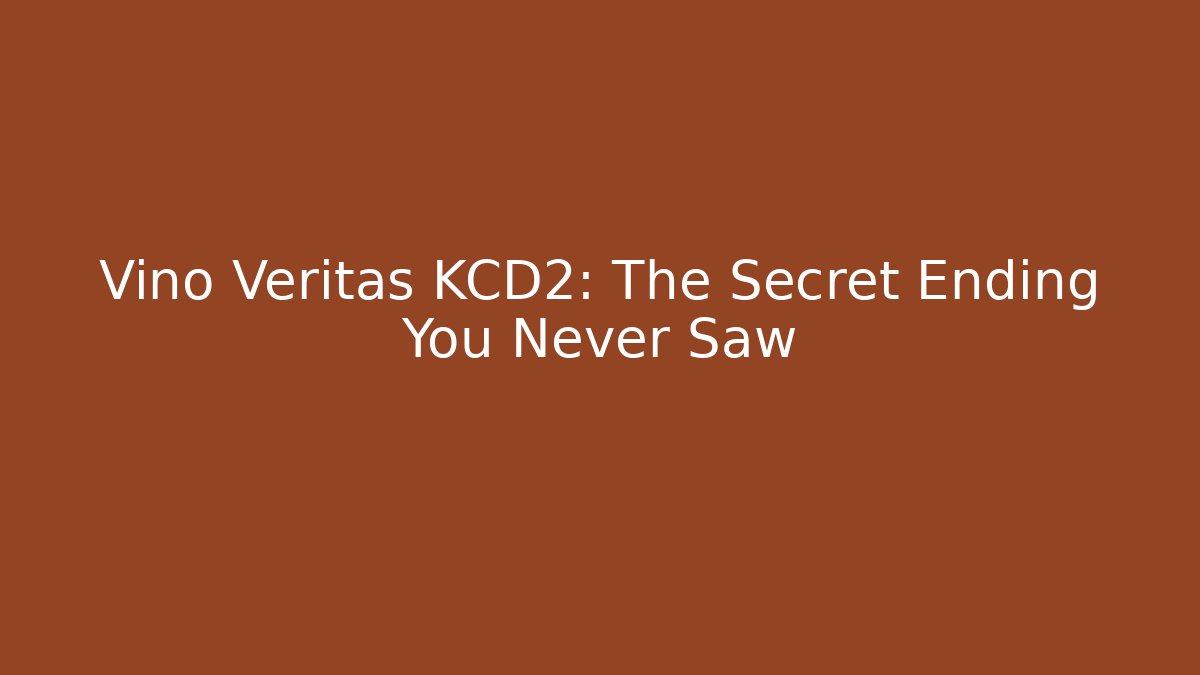 Vino Veritas KCD2: The Secret Ending You Never Saw - Método de Aprovação