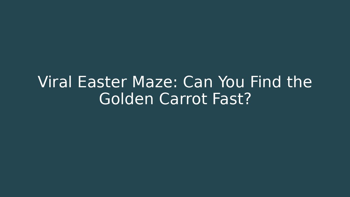 Viral Easter Maze: Can You Find the Golden Carrot Fast?