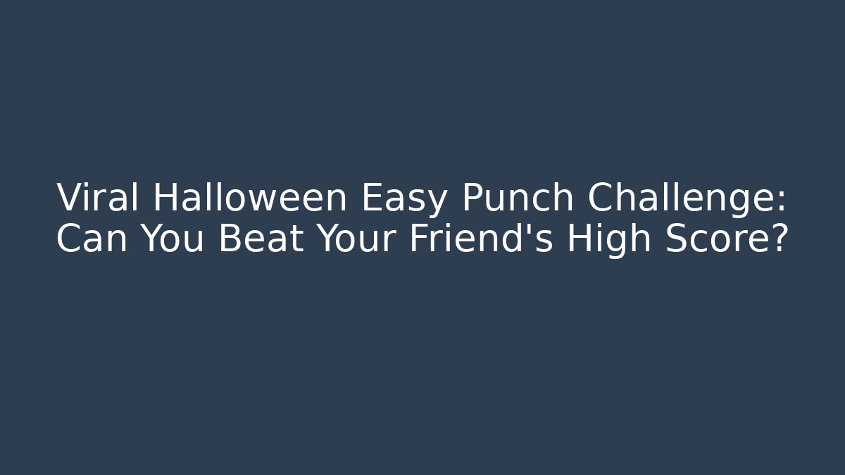 Viral Halloween Easy Punch Challenge: Can You Beat Your Friend’s High Score?
