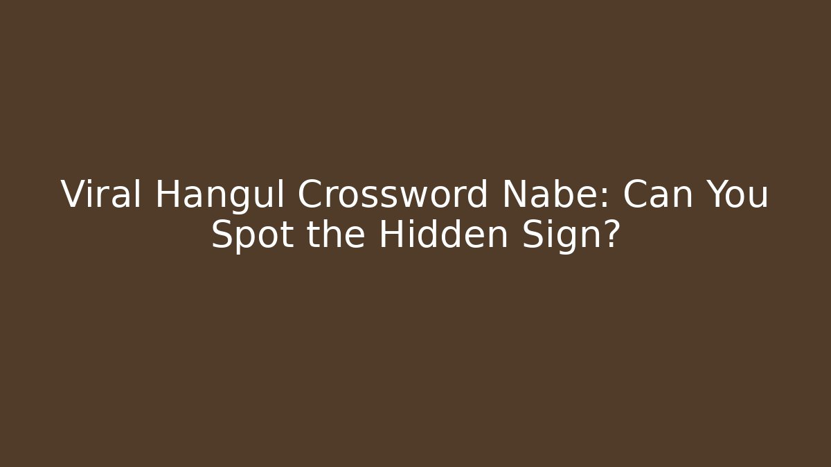 Viral Hangul Crossword Nabe: Can You Spot the Hidden Sign?